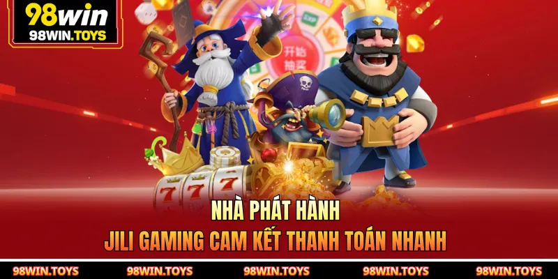 Nhà phát hành JILI Gaming cam kết thanh toán nhanh